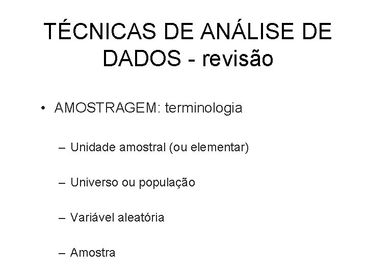 TÉCNICAS DE ANÁLISE DE DADOS - revisão • AMOSTRAGEM: terminologia – Unidade amostral (ou