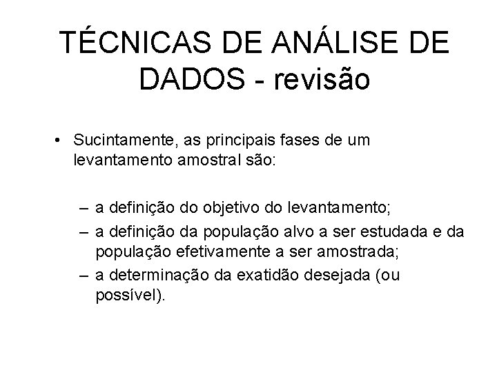 TÉCNICAS DE ANÁLISE DE DADOS - revisão • Sucintamente, as principais fases de um