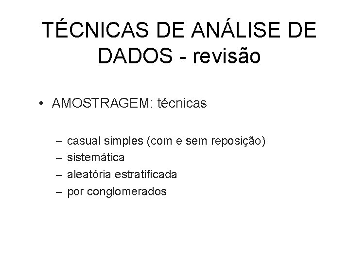 TÉCNICAS DE ANÁLISE DE DADOS - revisão • AMOSTRAGEM: técnicas – – casual simples