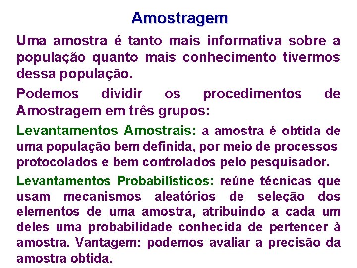 Amostragem Uma amostra é tanto mais informativa sobre a população quanto mais conhecimento tivermos