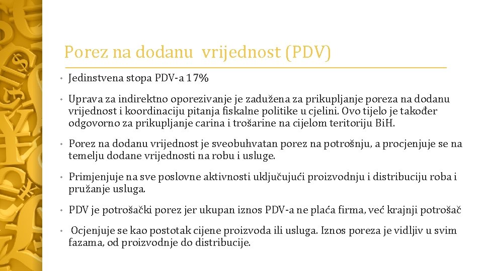 Porez na dodanu vrijednost (PDV) • Jedinstvena stopa PDV-a 17% • Uprava za indirektno