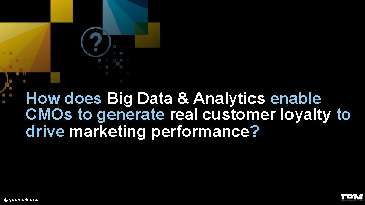 How does Big Data & Analytics enable CMOs to generate real customer loyalty to