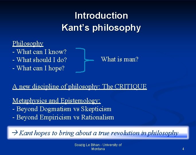 Introduction Kant’s philosophy Philosophy - What can I know? - What should I do?