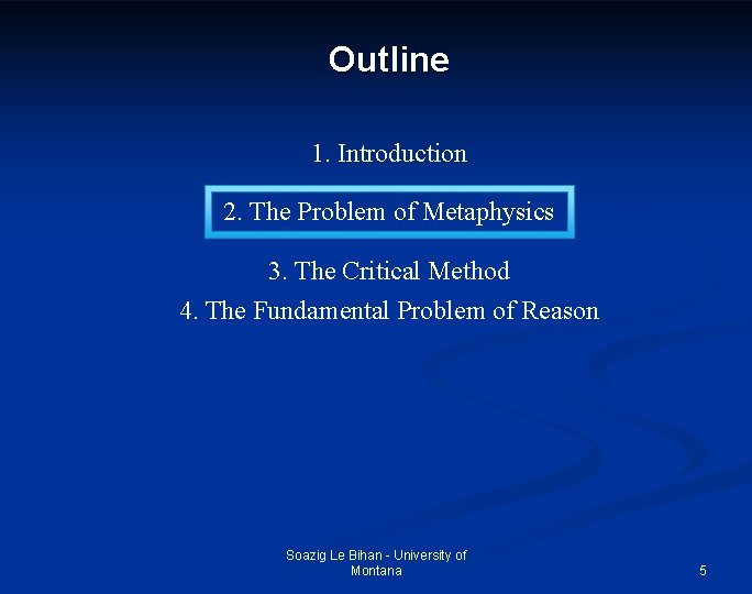 Outline 1. Introduction 2. The Problem of Metaphysics 3. The Critical Method 4. The