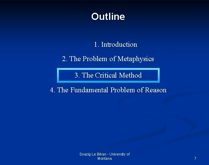 Outline 1. Introduction 2. The Problem of Metaphysics 3. The Critical Method 4. The