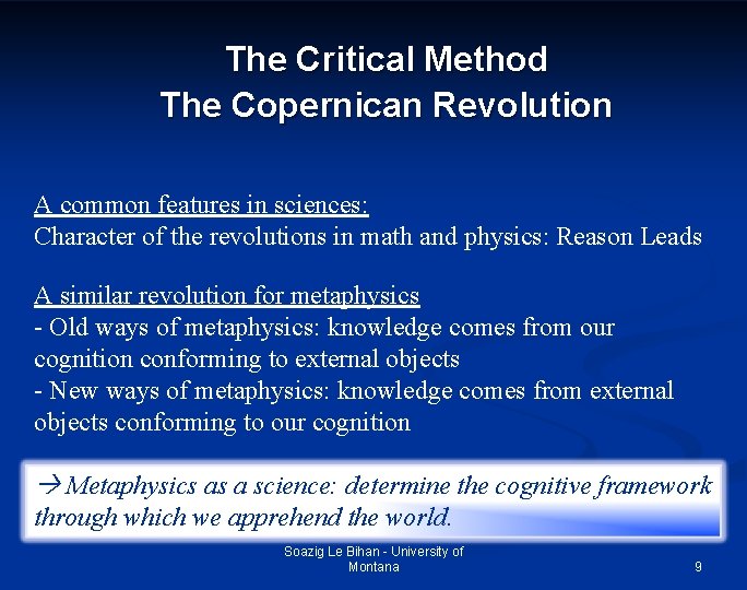The Critical Method The Copernican Revolution A common features in sciences: Character of the