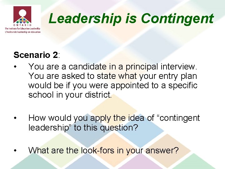 Leadership is Contingent Scenario 2: • You are a candidate in a principal interview.