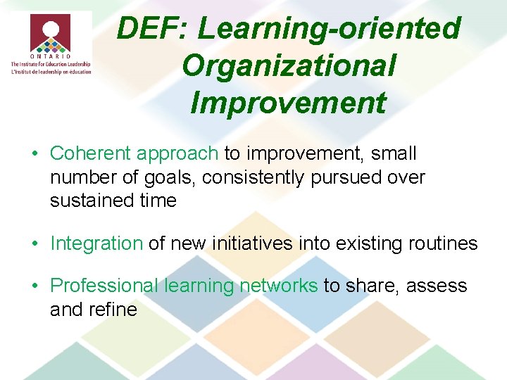 DEF: Learning-oriented Organizational Improvement • Coherent approach to improvement, small number of goals, consistently