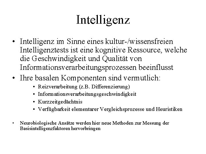 Intelligenz • Intelligenz im Sinne eines kultur-/wissensfreien Intelligenztests ist eine kognitive Ressource, welche die