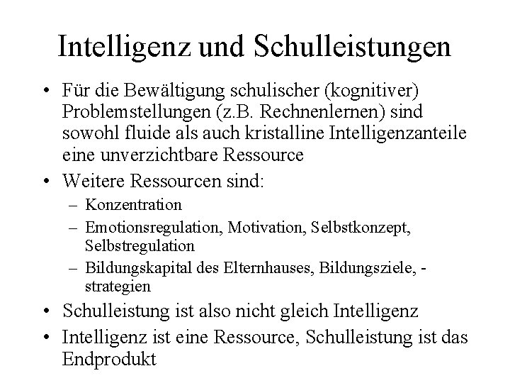 Intelligenz und Schulleistungen • Für die Bewältigung schulischer (kognitiver) Problemstellungen (z. B. Rechnenlernen) sind