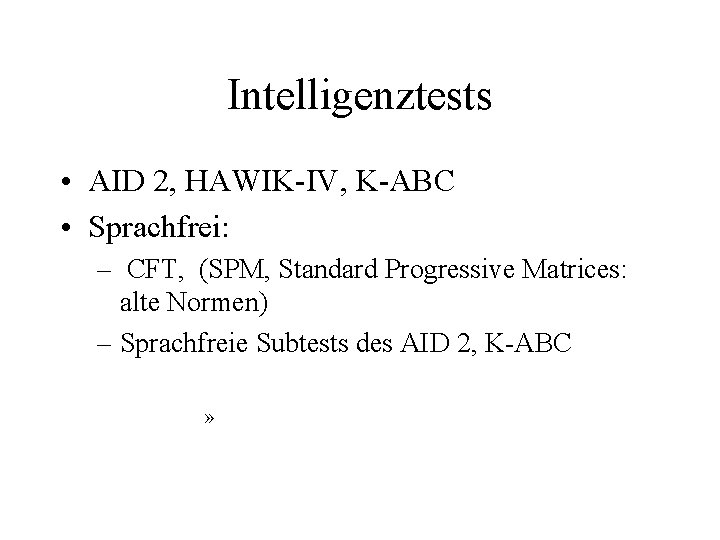 Intelligenztests • AID 2, HAWIK-IV, K-ABC • Sprachfrei: – CFT, (SPM, Standard Progressive Matrices: