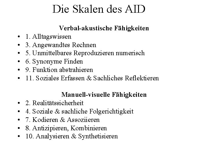 Die Skalen des AID • • • Verbal-akustische Fähigkeiten 1. Alltagswissen 3. Angewandtes Rechnen