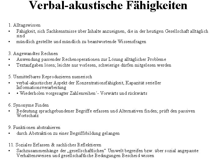 Verbal-akustische Fähigkeiten 1. Alltagswissen • Fähigkeit, sich Sachkenntnisse über Inhalte anzueignen, die in der