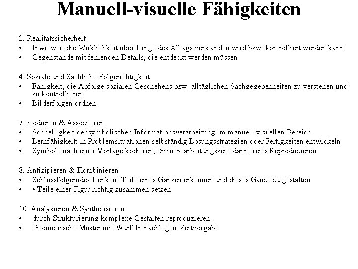 Manuell-visuelle Fähigkeiten 2. Realitätssicherheit • Inwieweit die Wirklichkeit über Dinge des Alltags verstanden wird