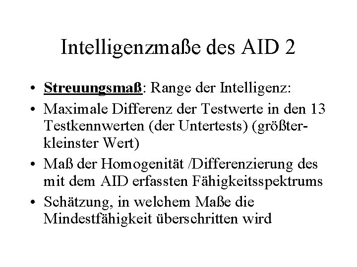 Intelligenzmaße des AID 2 • Streuungsmaß: Range der Intelligenz: • Maximale Differenz der Testwerte