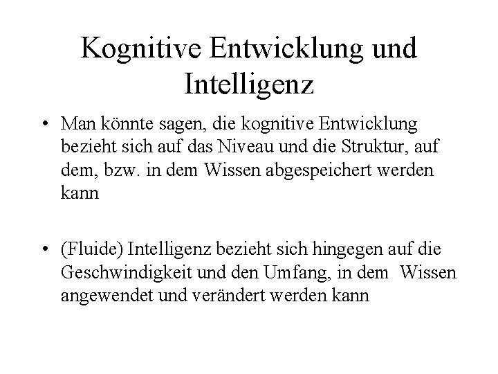 Kognitive Entwicklung und Intelligenz • Man könnte sagen, die kognitive Entwicklung bezieht sich auf