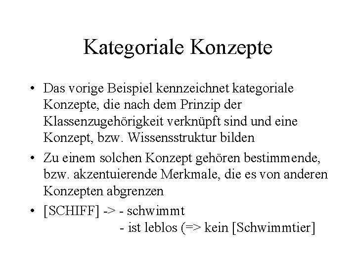 Kategoriale Konzepte • Das vorige Beispiel kennzeichnet kategoriale Konzepte, die nach dem Prinzip der