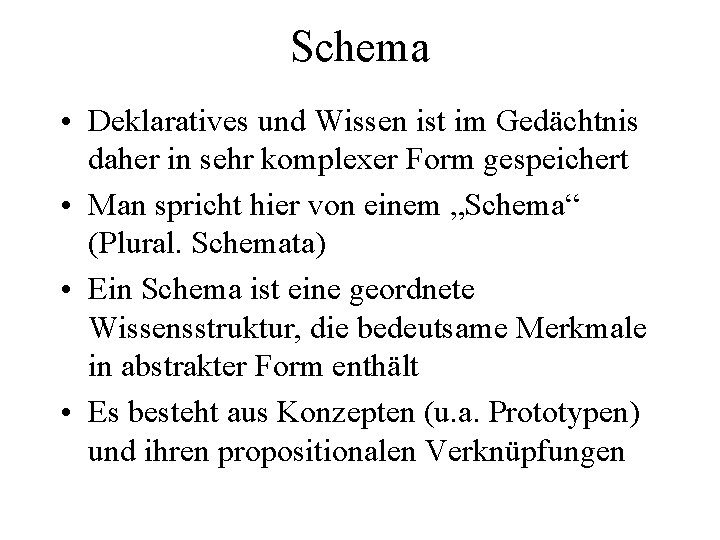 Schema • Deklaratives und Wissen ist im Gedächtnis daher in sehr komplexer Form gespeichert