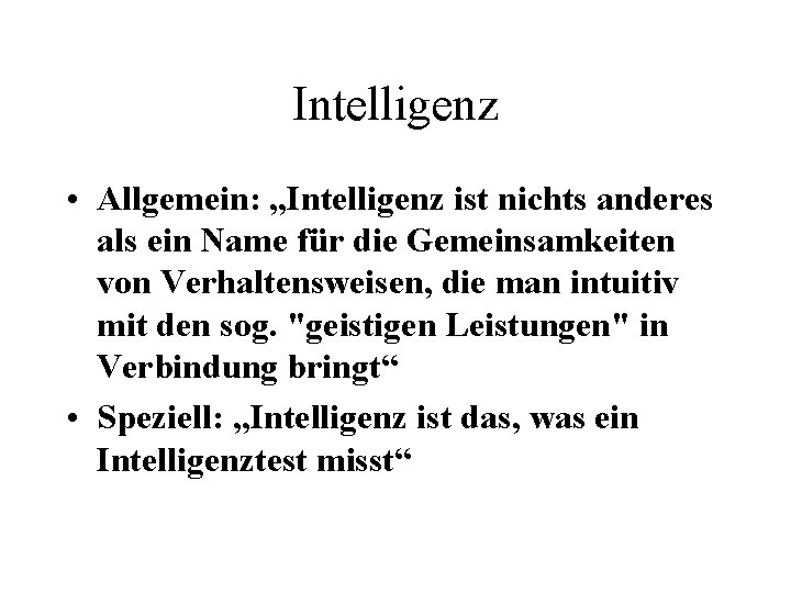 Intelligenz • Allgemein: „Intelligenz ist nichts anderes als ein Name für die Gemeinsamkeiten von