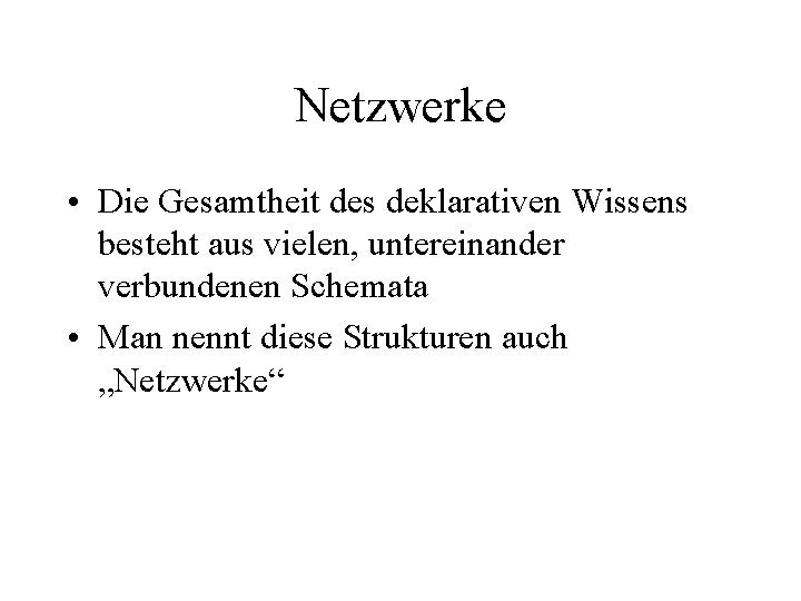 Netzwerke • Die Gesamtheit des deklarativen Wissens besteht aus vielen, untereinander verbundenen Schemata •