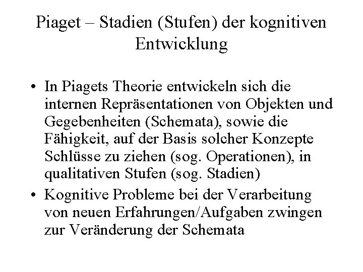 Piaget – Stadien (Stufen) der kognitiven Entwicklung • In Piagets Theorie entwickeln sich die
