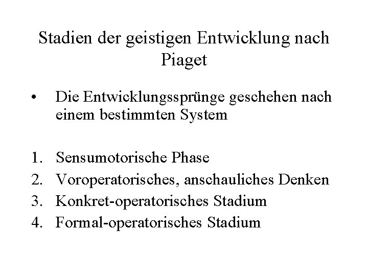 Stadien der geistigen Entwicklung nach Piaget • Die Entwicklungssprünge geschehen nach einem bestimmten System