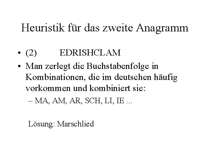 Heuristik für das zweite Anagramm • (2) EDRISHCLAM • Man zerlegt die Buchstabenfolge in