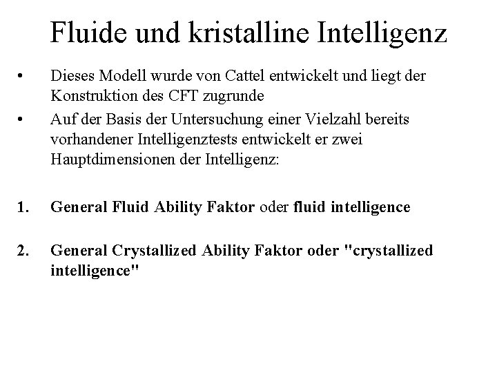 Fluide und kristalline Intelligenz • • Dieses Modell wurde von Cattel entwickelt und liegt