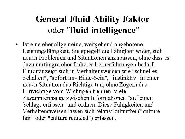 General Fluid Ability Faktor oder "fluid intelligence" • Ist eine eher allgemeine, weitgehend angeborene