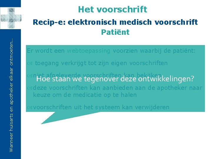 Het voorschrift Wanneer huisarts en apotheker elkaar ontmoeten… Recip-e: elektronisch medisch voorschrift Patiënt Er