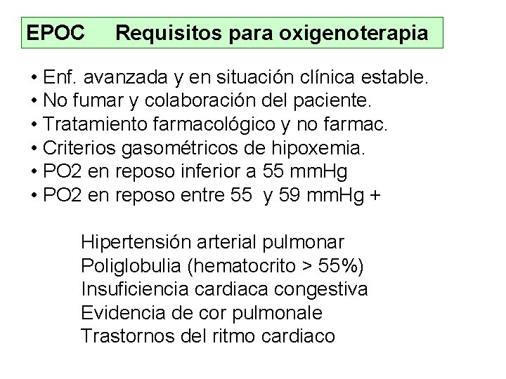 EPOC Requisitos para oxigenoterapia • Enf. avanzada y en situación clínica estable. • No