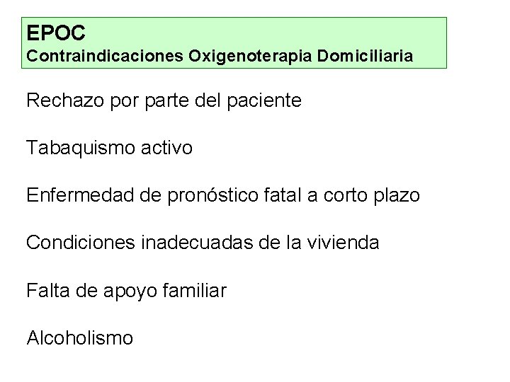 EPOC Contraindicaciones Oxigenoterapia Domiciliaria Rechazo por parte del paciente Tabaquismo activo Enfermedad de pronóstico