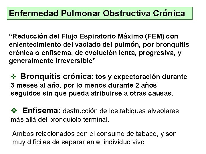 Enfermedad Pulmonar Obstructiva Crónica “Reducción del Flujo Espiratorio Máximo (FEM) con enlentecimiento del vaciado