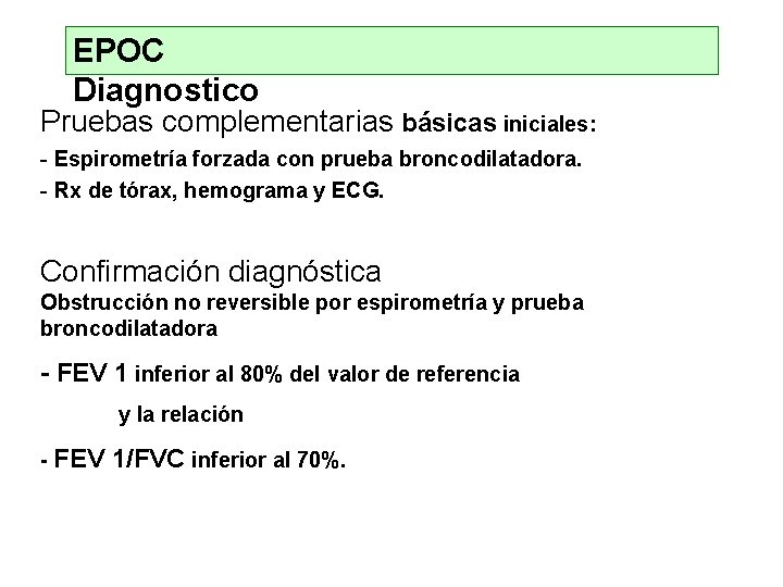 EPOC Diagnostico Pruebas complementarias básicas iniciales: - Espirometría forzada con prueba broncodilatadora. - Rx