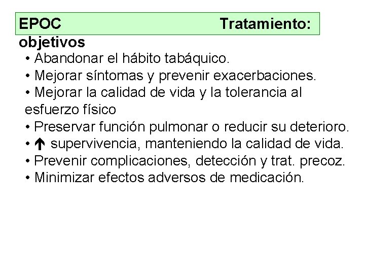 EPOC objetivos Tratamiento: • Abandonar el hábito tabáquico. • Mejorar síntomas y prevenir exacerbaciones.