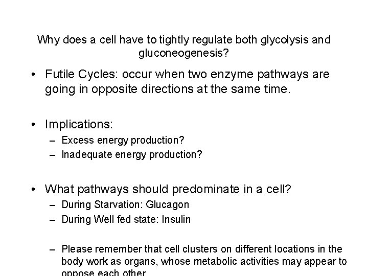 Why does a cell have to tightly regulate both glycolysis and gluconeogenesis? • Futile