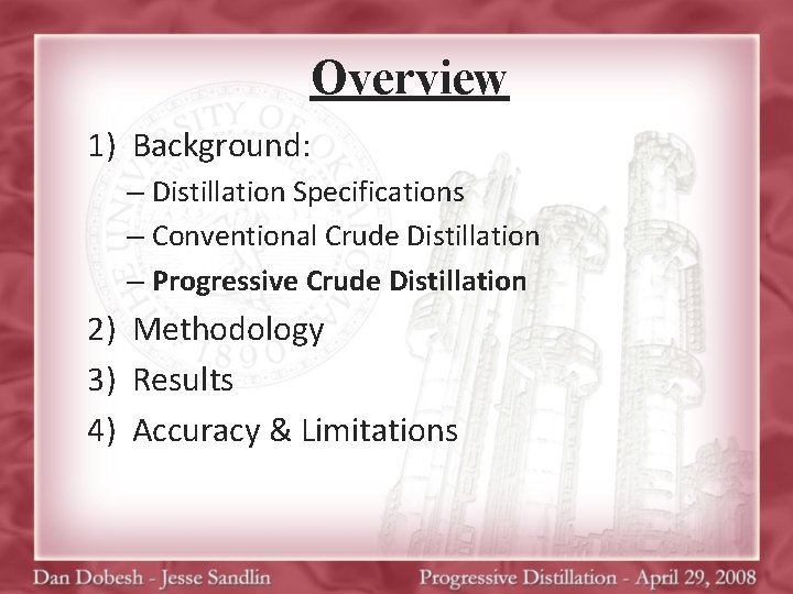 Overview 1) Background: – Distillation Specifications – Conventional Crude Distillation – Progressive Crude Distillation