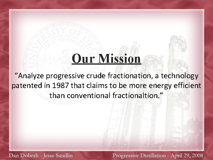 Our Mission “Analyze progressive crude fractionation, a technology patented in 1987 that claims to