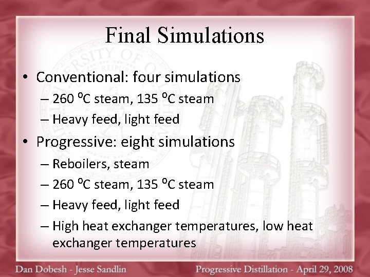 Final Simulations • Conventional: four simulations – 260 ⁰C steam, 135 ⁰C steam –