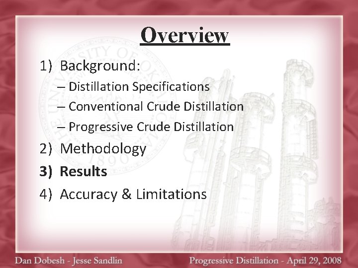 Overview 1) Background: – Distillation Specifications – Conventional Crude Distillation – Progressive Crude Distillation