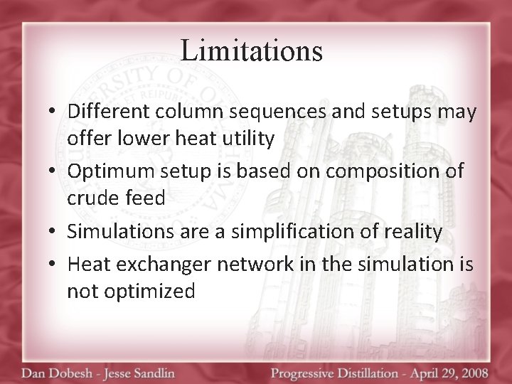 Limitations • Different column sequences and setups may offer lower heat utility • Optimum