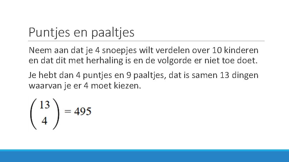 Puntjes en paaltjes Neem aan dat je 4 snoepjes wilt verdelen over 10 kinderen