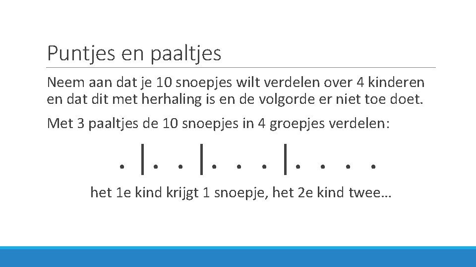 Puntjes en paaltjes Neem aan dat je 10 snoepjes wilt verdelen over 4 kinderen