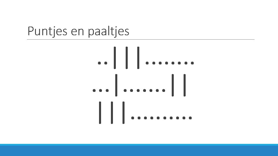 Puntjes en paaltjes . . |||. . . . || |||. . 