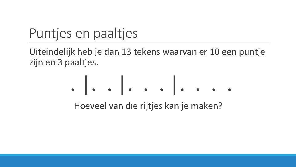 Puntjes en paaltjes Uiteindelijk heb je dan 13 tekens waarvan er 10 een puntje