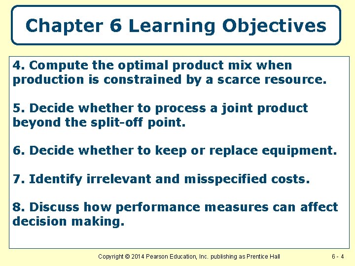 Chapter 6 Learning Objectives 4. Compute the optimal product mix when production is constrained Chapter 6 Learning Objectives 4. Compute the optimal product mix when production is constrained