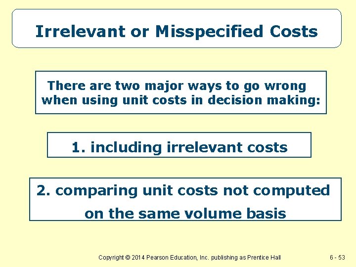 Irrelevant or Misspecified Costs There are two major ways to go wrong when using Irrelevant or Misspecified Costs There are two major ways to go wrong when using