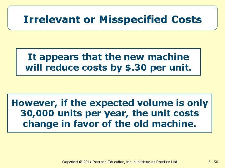 Irrelevant or Misspecified Costs It appears that the new machine will reduce costs by Irrelevant or Misspecified Costs It appears that the new machine will reduce costs by
