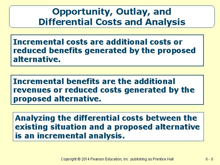 Opportunity, Outlay, and Differential Costs and Analysis Incremental costs are additional costs or reduced Opportunity, Outlay, and Differential Costs and Analysis Incremental costs are additional costs or reduced