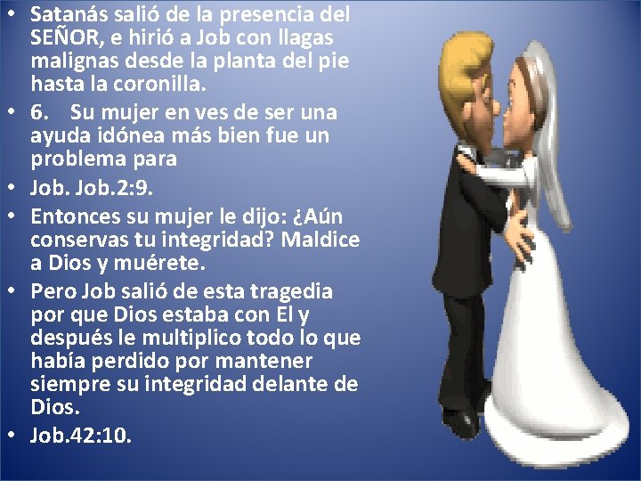  • Satanás salió de la presencia del SEÑOR, e hirió a Job con
